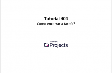 Tutorial 404 – Como encerrar a tarefa?